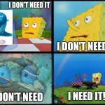 giant gummy shark | I DON'T NEED IT; I DON'T NEED IT; I NEED IT!! I DON'T NEED | image tagged in spongebob - i don't need it by henry-c | made w/ Imgflip meme maker