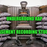 Funny | UNDERGROUND RAP; BASEMENT RECORDING STUDIO | image tagged in funny,hip hop,producer,rap,music,basement | made w/ Imgflip meme maker