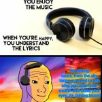 When your happy you understand the lyrocs | Its raining tacos, from the sky, tacos, no need to ask why, just open your mouth and close your eyes, its raining tacos! | image tagged in when your happy you understand the lyrocs | made w/ Imgflip meme maker