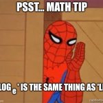 Algebra II Tip | PSST... MATH TIP; 'LOG    ' IS THE SAME THING AS 'LN'; e | image tagged in psst spiderman | made w/ Imgflip meme maker
