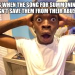Dhs | TODDLERS WHEN THE SONG FOR SUMMONING SKIBIDI TOILET DOESN'T SAVE THEM FROM THEIR ABUSIVE FATHER: | image tagged in black guy surprised,humor | made w/ Imgflip meme maker