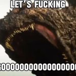 LETS GO GODZILLA! meme
