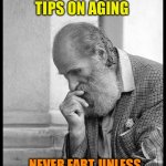 Just a thought | TIPS ON AGING; NEVER FART, UNLESS YOU’RE SITTING ON A TOILET | image tagged in old man waiting,old,funny,joke | made w/ Imgflip meme maker