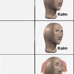 kalm kalm panik meme