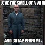 Wine and perfume | I LOVE THE SMELL OF A WINE; AND CHEAP PERFUME | image tagged in hannibal lecter,funny memes | made w/ Imgflip meme maker