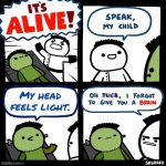 Whoops | My head feels light. | image tagged in it's alive,anti meme,bone hurting juice | made w/ Imgflip meme maker