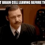 ight I'ma head out | MY LAST BRAIN CELL LEAVING BEFORE THE TEST | image tagged in gifs,brain cells,funny,hahaha | made w/ Imgflip video-to-gif maker