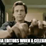 "was" [repost because for some reason the og didn't have text] | WIKIPEDIA EDITORS WHEN A CELEBRITY DIES | image tagged in gifs,memes | made w/ Imgflip video-to-gif maker
