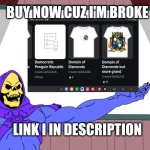 Buy now or I will kidnap your family | BUY NOW CUZ I'M BROKE; LINK I IN DESCRIPTION | image tagged in skeletor presents | made w/ Imgflip meme maker