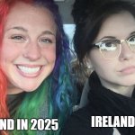 Someones Probably Done This Before, But Its Too True!? | IRELAND IN 2025; IRELAND IN 2024 | image tagged in rainbow hair and goth,eurovision | made w/ Imgflip meme maker