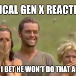 Gen X Reaction | TYPICAL GEN X REACTION:; NICE, I BET HE WON'T DO THAT AGAIN! | image tagged in survivor reaction,that hurt,failure,walk it off,wipeout | made w/ Imgflip meme maker
