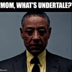 . | "MOM, WHAT'S UNDERTALE?" | image tagged in gifs,undertale | made w/ Imgflip video-to-gif maker