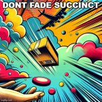 succinct airdrop | DONT FADE SUCCINCT | image tagged in succinct airdrop | made w/ Imgflip meme maker