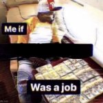 me if X was a job