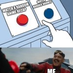 Robotnik Button | WATCH MURDER DRONES; WATCH A RANDOM ANIME RECAP; ME | image tagged in robotnik button | made w/ Imgflip meme maker