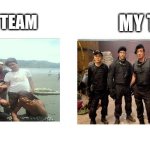 MY ENEMIES TEAM VS MY TEAM | MY TEAM; YOUR TEAM | image tagged in enemy team my team | made w/ Imgflip meme maker