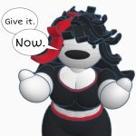 Give it. Now.