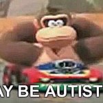 I may be autistic donkey kong meme