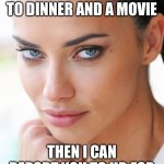 Sexy Woman | I CAN’T WAIT TILL YOU ASK ME OUT TO DINNER AND A MOVIE; THEN I CAN REPORT YOU TO HR FOR SEXUAL HARASSMENT | image tagged in sexy woman | made w/ Imgflip meme maker