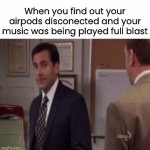 embarasing… 1ol | When you find out your airpods disconected and your music was being played full blast | image tagged in gifs,funny,memes,why are you reading the tags | made w/ Imgflip video-to-gif maker