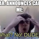Scrapping Crossover Meme | PIXAR: ANNOUNCES CARS 4; ME: | image tagged in what no dude | made w/ Imgflip meme maker