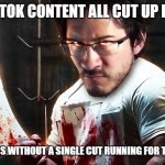 TikTokers are all cut up | TIKTOK CONTENT ALL CUT UP LIKE; YOUTUBERS WITHOUT A SINGLE CUT RUNNING FOR THEIR LIFES | image tagged in angry butcher | made w/ Imgflip meme maker