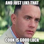 And Just Like That | AND JUST LIKE THAT; COOK IS GOOD LUCK | image tagged in memes,and just like that | made w/ Imgflip meme maker