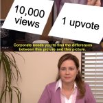 They're The Same Picture | 10,000 views; 1 upvote | image tagged in memes,they're the same picture | made w/ Imgflip meme maker
