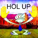 HOL UP Squidward