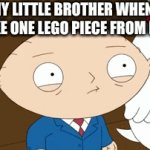 what i do ? | MY LITTLE BROTHER WHEN I TAKE ONE LEGO PIECE FROM HIM | image tagged in gifs,stewie griffin,funny,facts | made w/ Imgflip video-to-gif maker