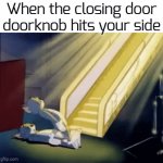 r.i.p | When the closing door doorknob hits your side | image tagged in gifs,funny,memes,soul leaving | made w/ Imgflip video-to-gif maker