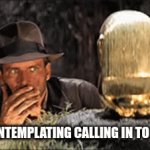 work moods | ME CONTEMPLATING CALLING IN TO WORK | image tagged in gifs,indiana jones,lazy,work sucks | made w/ Imgflip video-to-gif maker