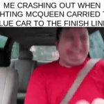 he was 3 FEET AWAY FROM THE DAMN FINISH LINE!! | ME CRASHING OUT WHEN LIGHTING MCQUEEN CARRIED THE BLUE CAR TO THE FINISH LINE: | image tagged in gifs,memes,funny | made w/ Imgflip video-to-gif maker