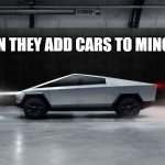 Cybertruck | WHEN THEY ADD CARS TO MINCRAFT | image tagged in cybertruck | made w/ Imgflip meme maker