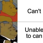 Image Title_ lol | Can't; Unable to can | image tagged in memes,tuxedo winnie the pooh | made w/ Imgflip meme maker