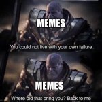 Back after a year or smth | MEMES; MEMES | image tagged in thanos back to me | made w/ Imgflip meme maker
