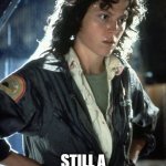Sigourney Weaver | STILL A BETTER ASTRONAUT THAN KATY PERRY | image tagged in sigourney weaver,funny but true,movie,aliens | made w/ Imgflip meme maker