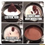What is it? I NEED TO KNOW!!! | I DON'T HAVE VERY MUCH TIME; LISTEN, KID; THE SECRET TO GETTING A GIRLFREIND IS... | image tagged in melting gorilla | made w/ Imgflip meme maker
