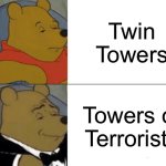 Sorry for the dark humor (yes this is related to disneyland) | Twin Towers; Towers of Terrorists | image tagged in memes,tuxedo winnie the pooh,funny,dark humor,twin towers,terrorists | made w/ Imgflip meme maker