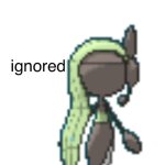Ignored (Meloetta Edition)