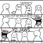 Balls in yo jaws