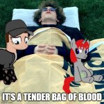It's A Tender Bag Of Blood | IT'S A TENDER BAG OF BLOOD | image tagged in the death of a my little pony icon,the death of liam keel,my little pony,mlp fim,brony,mlp meme | made w/ Imgflip meme maker