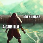 1 billion lions vs every pokemon ahh moment | 100 HUMANS; A GORILLA | image tagged in so true memes,trending | made w/ Imgflip meme maker