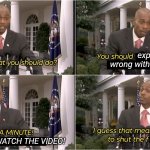 You didn't watch the video | explain what's 
wrong with the video; DIDN'T WATCH THE VIDEO! | image tagged in guess you need to stfu | made w/ Imgflip meme maker