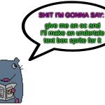 I need the practice | give me an oc and I'll make an undertale text box sprite for it | image tagged in street_rat announcement | made w/ Imgflip meme maker