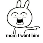 I want him