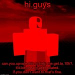 OMG JX1DX1 | hi.guys; can.you.upvote.this.to.help.me.get.to.10k?.
it'd.be.greatly.appreciated.
if.you.don't.want.to.that's.fine. | image tagged in omg jx1dx1 | made w/ Imgflip meme maker