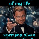 "Touché," Often Used In English, Means "Touched" Or "You've Hit Me."  It Originates From Fencing, Where It's Means POINT SCORED! | I've wasted a lot of my life; worrying about how much of my life I've wasted | image tagged in score,i'm the captain now,mic drop,oh yeah,memes,lol | made w/ Imgflip meme maker