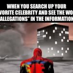 Gives off Kendrick Lamar/Drake vibes | WHEN YOU SEARCH UP YOUR FAVORITE CELEBRITY AND SEE THE WORD “ALLEGATIONS” IN THE INFORMATION: | image tagged in gifs,funny,relatable,spiderman,funny memes,relatable memes | made w/ Imgflip video-to-gif maker