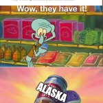 I do love some Toronto soup. | ALASKA | image tagged in wow they have it,countries | made w/ Imgflip meme maker